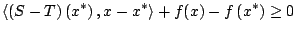 $displaystyle leftlangle (S-T)left( x^{ast }right) ,x-x^{ast }rightrangle +f(x)-fleft( x^{ast }right) geq 0   $