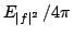 $ {E_{\left\vert f\right\vert ^{2}}}\left/ {% 4\pi }\right. $