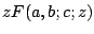 $zF(a,b;c;z)$