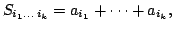 $displaystyle S_{i_1dots  i_k}=a_{i_1}+dots +a_{i_k},$