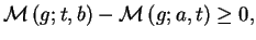 $ mathcal{M}left( g;t,bright) -mathcal{%% M}left( g;a,tright) geq 0,$