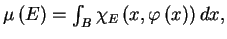 $ muleft( Eright) =int_{B}chi_{E}left(x,varphileft( xright) right) dx,$