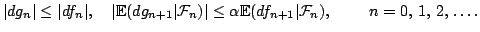 $displaystyle ert dg_nertleq ert df_nert,   ertmathbb{E}(dg_{n+1... ... lpha mathbb{E}(df_{n+1}ertmathcal{F}_{n}),qquad  n=0, 1, 2, ldots.$