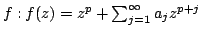 $ f: f(z) = z^p + sum _{j=1}^{infty }a_j z^{p+j} $