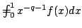 $ % mathop{= !!!!!! int}_0^1 x^{-q-1} f(x) dx$