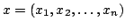 $ x=left( {x_{1},x_{2},dots ,x_{n}}right) $