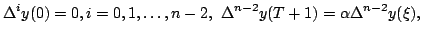 $displaystyle Delta ^{i}y(0)=0,i=0,1,dots ,n-2,Delta ^{n-2}y(T+1)=alpha Delta ^{n-2}y(xi ), $