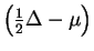 $left( {frac{1}{2}}Delta -mu right) $