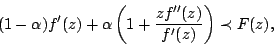 \begin{displaymath} (1-\alpha)f^{\prime }(z)+\alpha( 1+ \frac{zf^{\prime \prime }(z)}{f^{\prime }(z)}) \prec F(z), \end{displaymath}