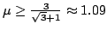 $ mu geq frac{3}{sqrt{3}+1}approx 1.09$