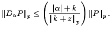 $displaystyle leftVert D_{lpha}PightVert _{p}leqleft( frac{leftert... ...leftVert k+zightVert _{p}}ight) leftVert PightVert _{p}smallskip .$