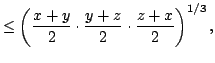 $displaystyle leq left( {frac{x+y}{2}cdot frac{y+z}{2}cdot frac{z+x}{2}}ight) ^{	ext{$1$}/	ext{$3$}},$