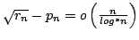 $ sqrt{r_n}-p_n=oleft(frac{n}{mathnormal{log}^sn}right)$