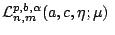 $mathcal{L}_{n,m}^{p, b,  alpha}(a, c, eta ; mu)    $