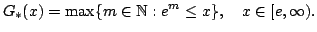 $displaystyle G_{ast}(x) = max{min mathbb{N}: e^{m}leq x}, quad x in [e,infty).bigskip$