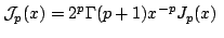 $ displaystyle $ mathcal{J}_p(x)=2^p$ Gamma(p+1)x^{-p}J_p(x) $