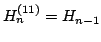 $ H_{n}^{(11)}=H_{n-1}$