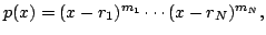 $ p(x)=(x-r_{1})^{m_{1}}\cdots (x-r_{N})^{m_{N}},$