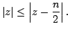 $displaystyle vert zvert leq left vert z - frac{n}{2} right vert.$