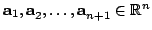 $ mathbf{a}_{1}mathbf{,a} _{2},mathbf{dots ,a}_{n+1}in mathbb{R}^{n}$