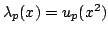 $ lambda_p(x) = u_p(x^2)$