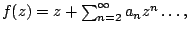 $f(z) = z + sum _{n=2}^{infty }a_nz^{n} ldots, $