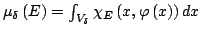 $ \mu_{\delta}\left( E\right) =\int_{V_{\delta}}\chi _{E}\left( x,\varphi\left( x\right) \right) dx$