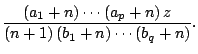 $\displaystyle \frac{\left( a_{1}+n\right) \cdots \left( a_{p}+n\right) z}{\left( n+1\right) \left( b_{1}+n\right) \cdots \left( b_{q}+n\right) }.$