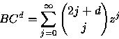 \begin{displaymath}
BC^{d}=\sum_{j=0}^{\infty }{{2j+d}\choose{j}}z^{j}\end{displaymath}