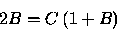 \begin{displaymath}
2B=C\left( 1+B\right)\end{displaymath}