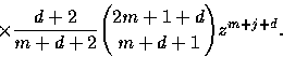 \begin{displaymath}
\times 
\frac{d+2}{m+d+2}{{2m+1+d}\choose{m+d+1}}z^{m+j+d}.\end{displaymath}