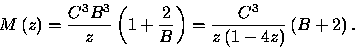\begin{displaymath}
M\left( z\right) =\frac{C^{3}B^{3}}{z}\left( 1+\frac{2}{B}\right) 
=\frac{C^{3}}{z\left( 1-4z\right) }\left( B+2\right) .\end{displaymath}
