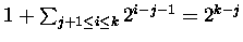 $1 + \sum_{j+1 \leq i \leq k } 2^{i-j-1} = 2^{k-j}$