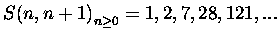 ${S(n,n+1)}_{n\geq0} = 1,2,7,28,121 , ...$