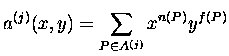 $\displaystyle{
a^{(j)}(x,y)= \sum \limits_{P \in {A}^{(j)}} x^{n(P)} y^{f(P)}
}$