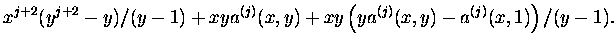 $\displaystyle x^{j+2} (y^{j+2}-y)/(y-1)+ xy a^{(j)}(x,y) +
{xy} \left( ya^{(j)}(x,y)- a^{(j)}(x,1) \right)/(y-1).$