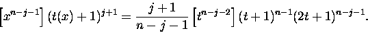 \begin{displaymath}\left[ x^{n-j-1} \right] (t(x)+1)^{j+1}=
\frac {j+1} {n-j-1} \left[ t^{n-j-2} \right] (t+1)^{n-1} (2t+1)^{n-j-1}.\end{displaymath}