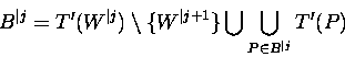 \begin{displaymath}
{B}^{\vert j} = T'(W^{\vert j}) \setminus \{W^{\vert{j+1}}
\} \bigcup \bigcup_{P \in {B}^{\vert j} } T'(P)
\end{displaymath}