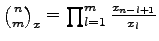 $ {\binom nm}_x=\prod_{l=1}^{m} \frac{x_{n-l+1}}{x_l}$