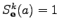 $ S_{{\mbox{\scriptsize $\mathbf e$}}}^k(a) = 1$