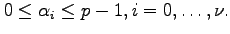 $ 0\leq
\alpha_{i}\leq p-1, i=0, \ldots, \nu.$