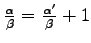 $ \frac{\alpha}{\beta} = \frac{\alpha'}{\beta} +1$