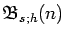 $\mathfrak{B} _{s;h}(n)$