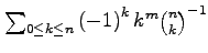 $ \sum\nolimits_{0\leq k\leq n}\left( -1\right)
^{k}k^{m}\binom{n}{k}^{-1}$