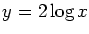 $y=2\log x$