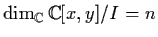 \(\dim_{\mathbb{C} }{\mathbb{C} }[x,y]/I = n\)