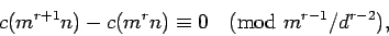 \begin{displaymath}c(m^{r+1}n)-c(m^r n)\equiv0\pmod{m^{r-1}/d^{r-2}}, \end{displaymath}