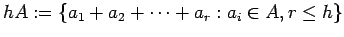 $hA:=\{a_1+a_2+\cdots+a_r:a_i \in A, r \le
h\}$