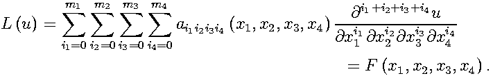         m1  m2  m3  m4
        ∑   ∑  ∑   ∑                        --∂i1+i2+i3+i4u---
L (u) =                ai1i2i3i4 (x1,x2,x3,x4) ∂xi1∂xi2∂xi3∂xi4
        i1=0i2=0i3=0i4=0                         1   2   3   4
                                              = F (x1,x2,x3,x4) .
