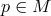 p ∈ M